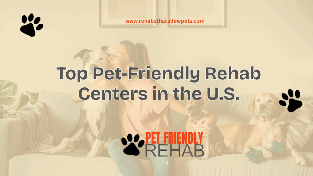 Top Pet-Friendly Rehab Centers in the U.S.